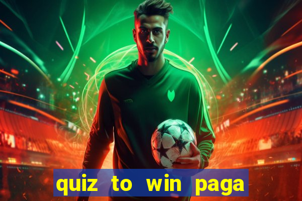 quiz to win paga mesmo quiz money paga mesmo